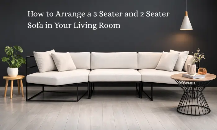Arrange a 3 Seater and 2 Seater Sofa